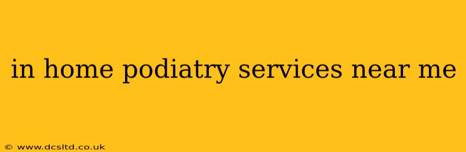in home podiatry services near me