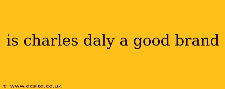is charles daly a good brand
