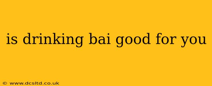 is drinking bai good for you