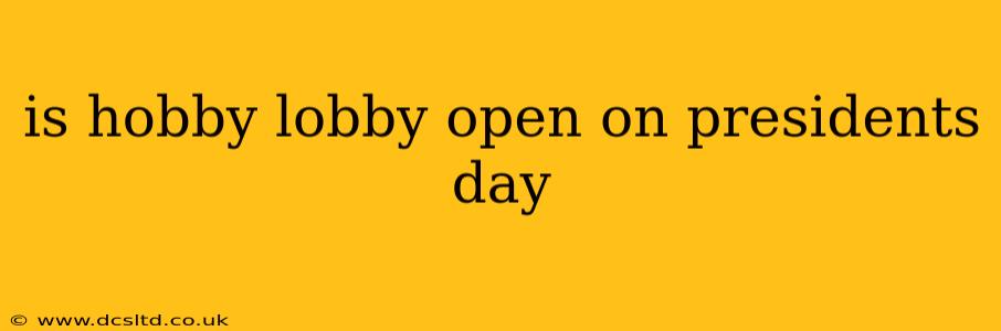 is hobby lobby open on presidents day