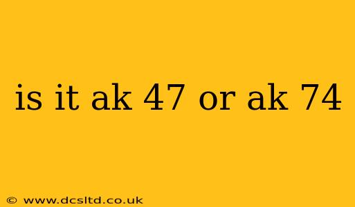 is it ak 47 or ak 74