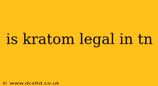 is kratom legal in tn