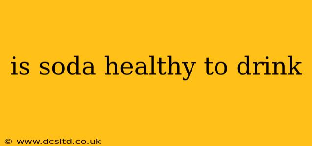 is soda healthy to drink