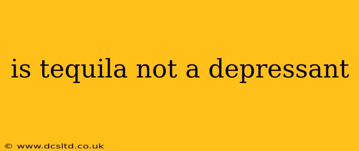 is tequila not a depressant