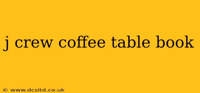 j crew coffee table book