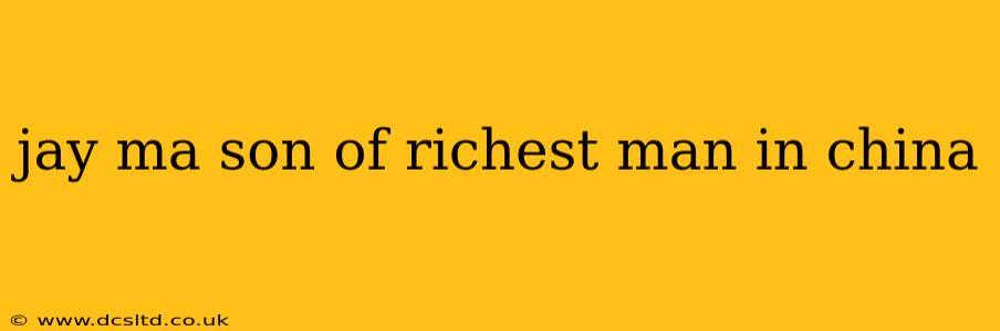 jay ma son of richest man in china