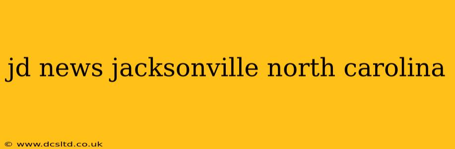 jd news jacksonville north carolina