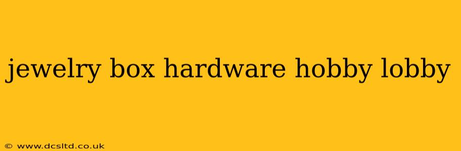 jewelry box hardware hobby lobby