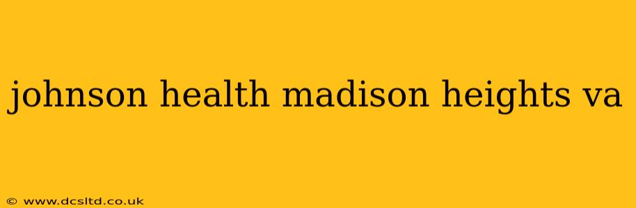 johnson health madison heights va