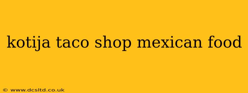 kotija taco shop mexican food