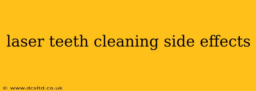 laser teeth cleaning side effects