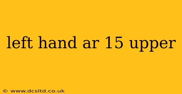 left hand ar 15 upper