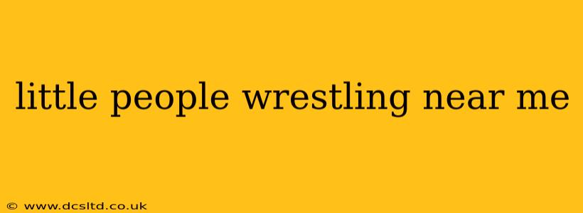 little people wrestling near me