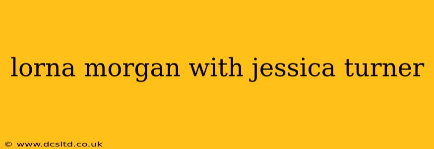 lorna morgan with jessica turner