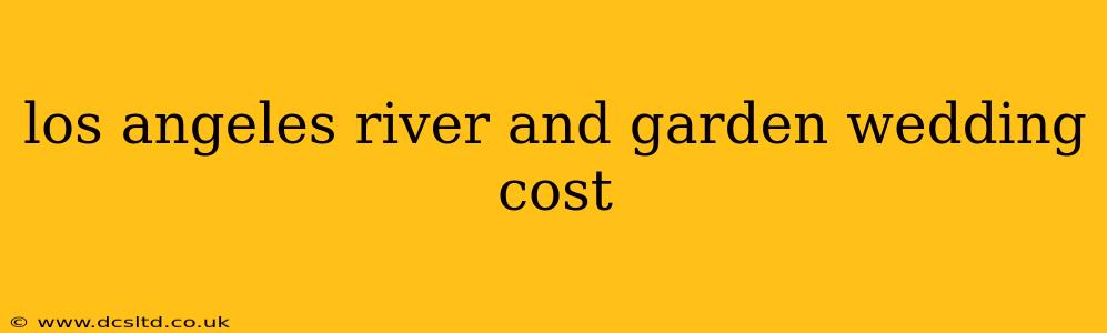 los angeles river and garden wedding cost