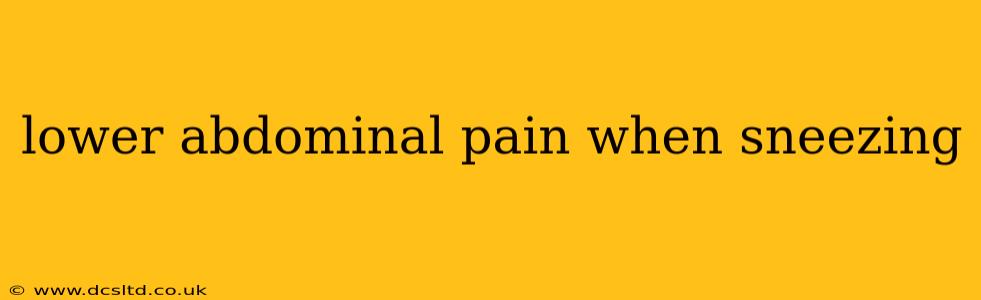 lower abdominal pain when sneezing