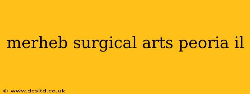 merheb surgical arts peoria il
