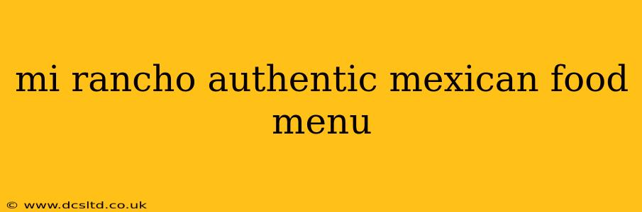 mi rancho authentic mexican food menu