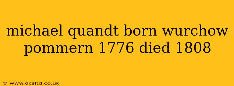 michael quandt born wurchow pommern 1776 died 1808