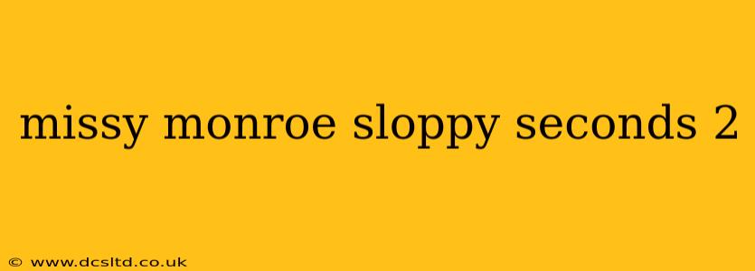missy monroe sloppy seconds 2 missy monroe sloppy seconds 2