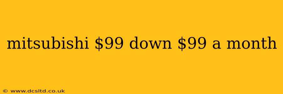 mitsubishi $99 down $99 a month