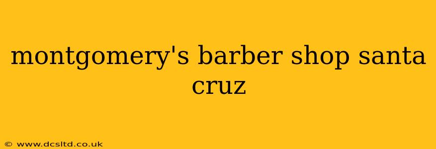 montgomery's barber shop santa cruz