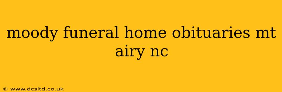 moody funeral home obituaries mt airy nc