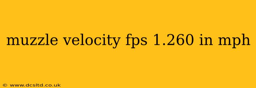 muzzle velocity fps 1.260 in mph