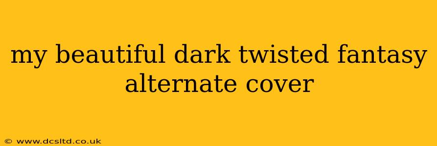 my beautiful dark twisted fantasy alternate cover