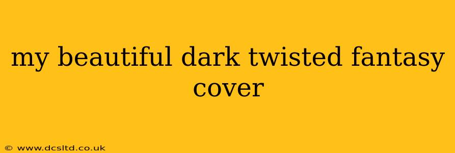 my beautiful dark twisted fantasy cover
