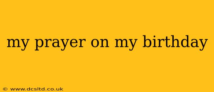 my prayer on my birthday