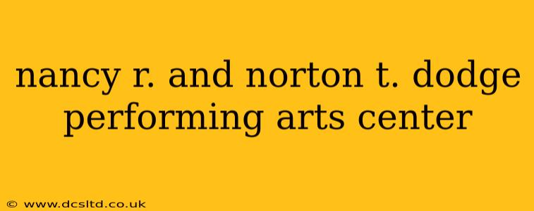 nancy r. and norton t. dodge performing arts center