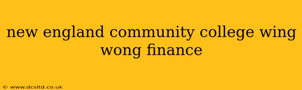 new england community college wing wong finance