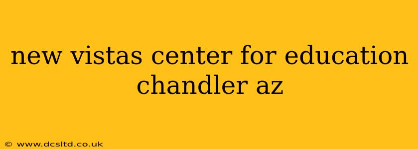 new vistas center for education chandler az