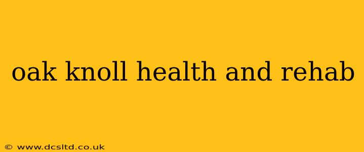 oak knoll health and rehab