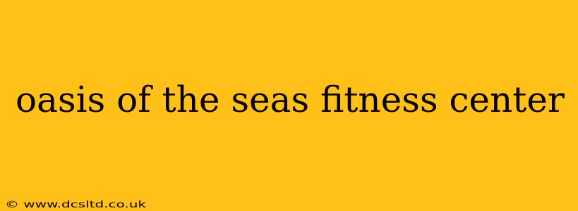 oasis of the seas fitness center