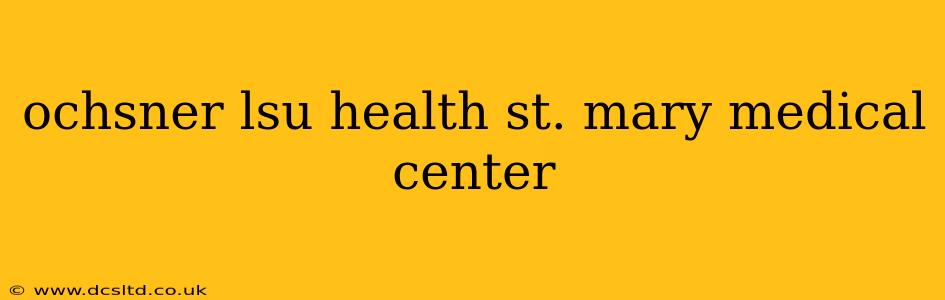 ochsner lsu health st. mary medical center