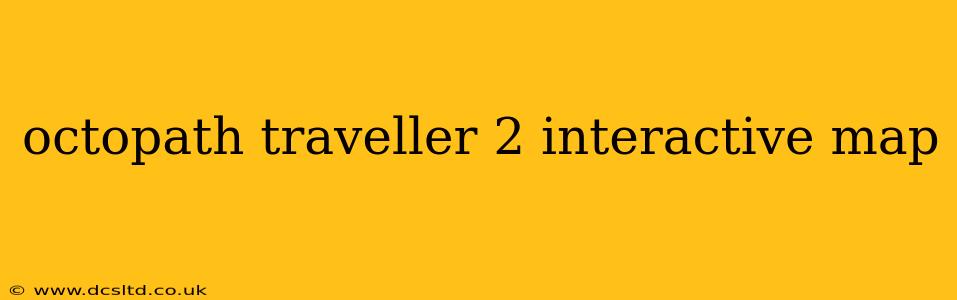 octopath traveller 2 interactive map