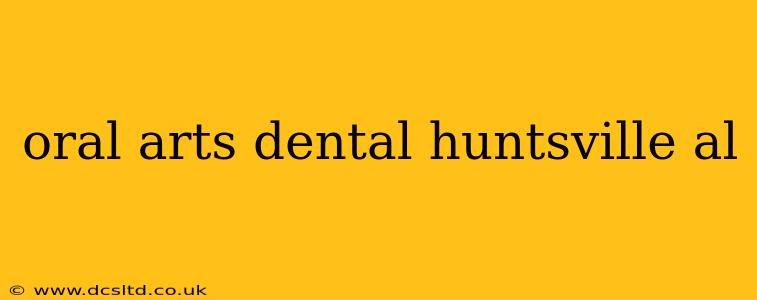 oral arts dental huntsville al