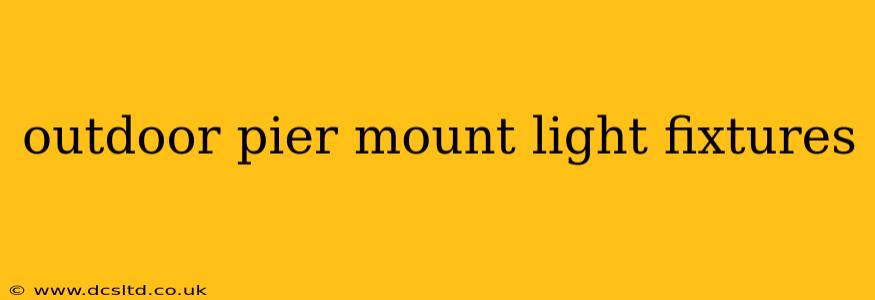 outdoor pier mount light fixtures