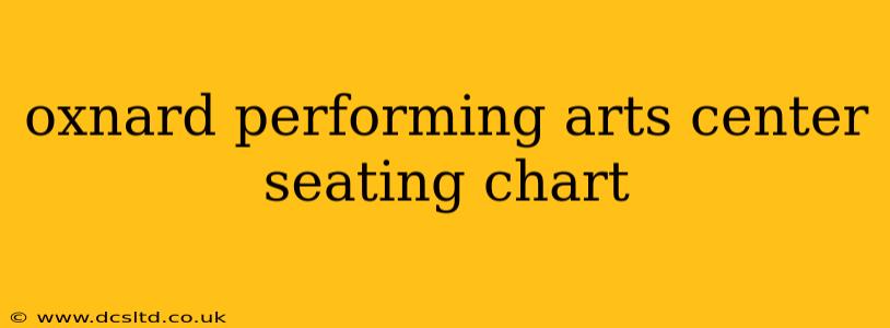 oxnard performing arts center seating chart