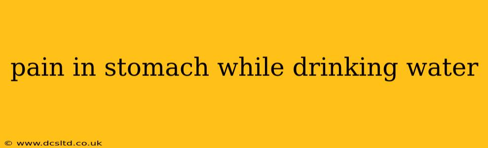pain in stomach while drinking water