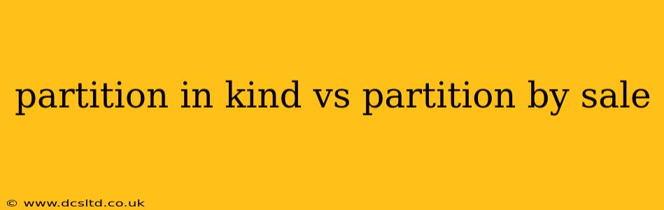 partition in kind vs partition by sale