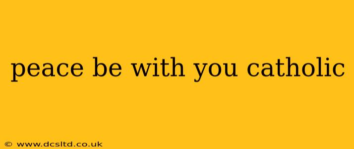 peace be with you catholic