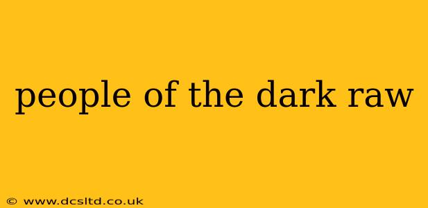 people of the dark raw