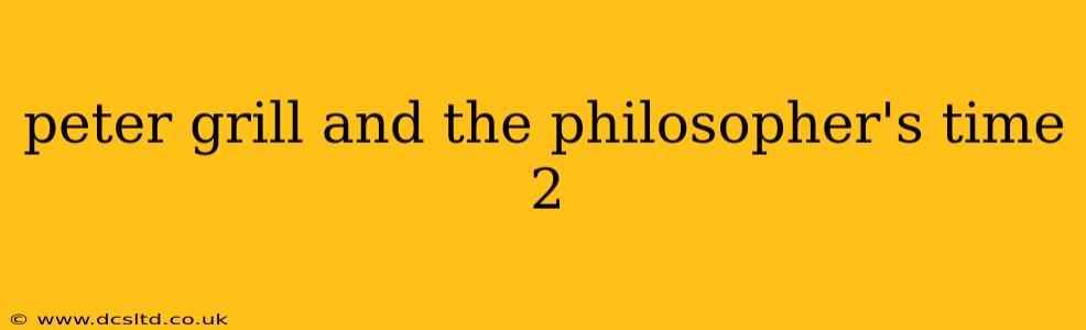 peter grill and the philosopher's time 2