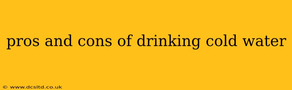 pros and cons of drinking cold water
