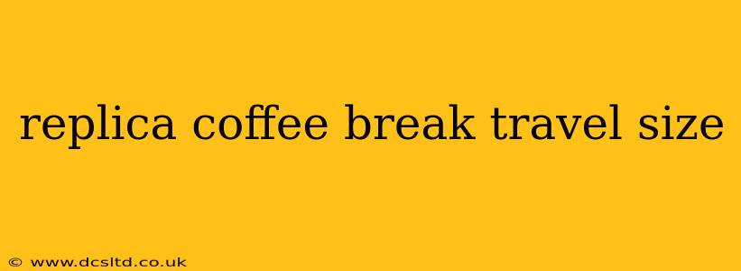 replica coffee break travel size