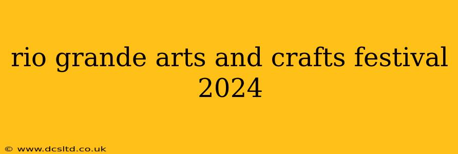 rio grande arts and crafts festival 2024