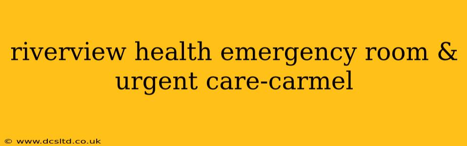 riverview health emergency room & urgent care-carmel